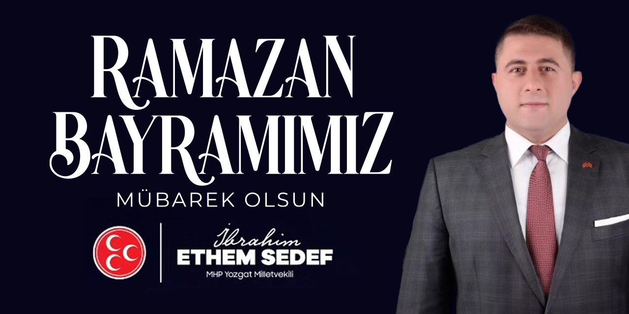 MHP Yozgat Milletvekili İbrahim Ethem Sedef Ramazan Bayramı tebriği