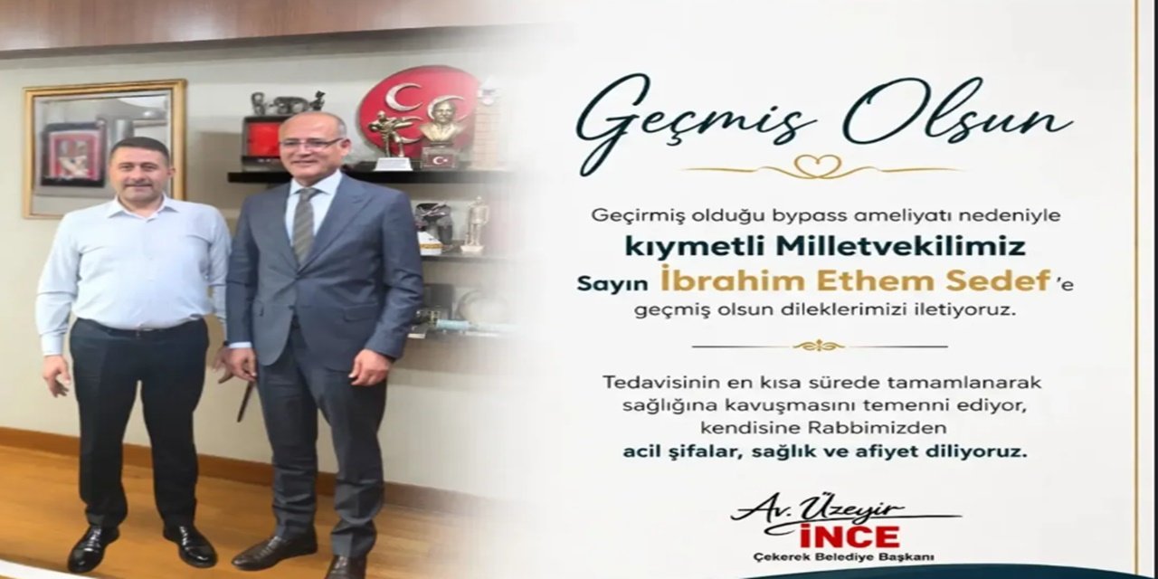 Çekerek Belediye Başkanı Üzeyir İnce'den Bypass Ameliyatı Olan Milletvekili Sedef'e Şifa Dileği