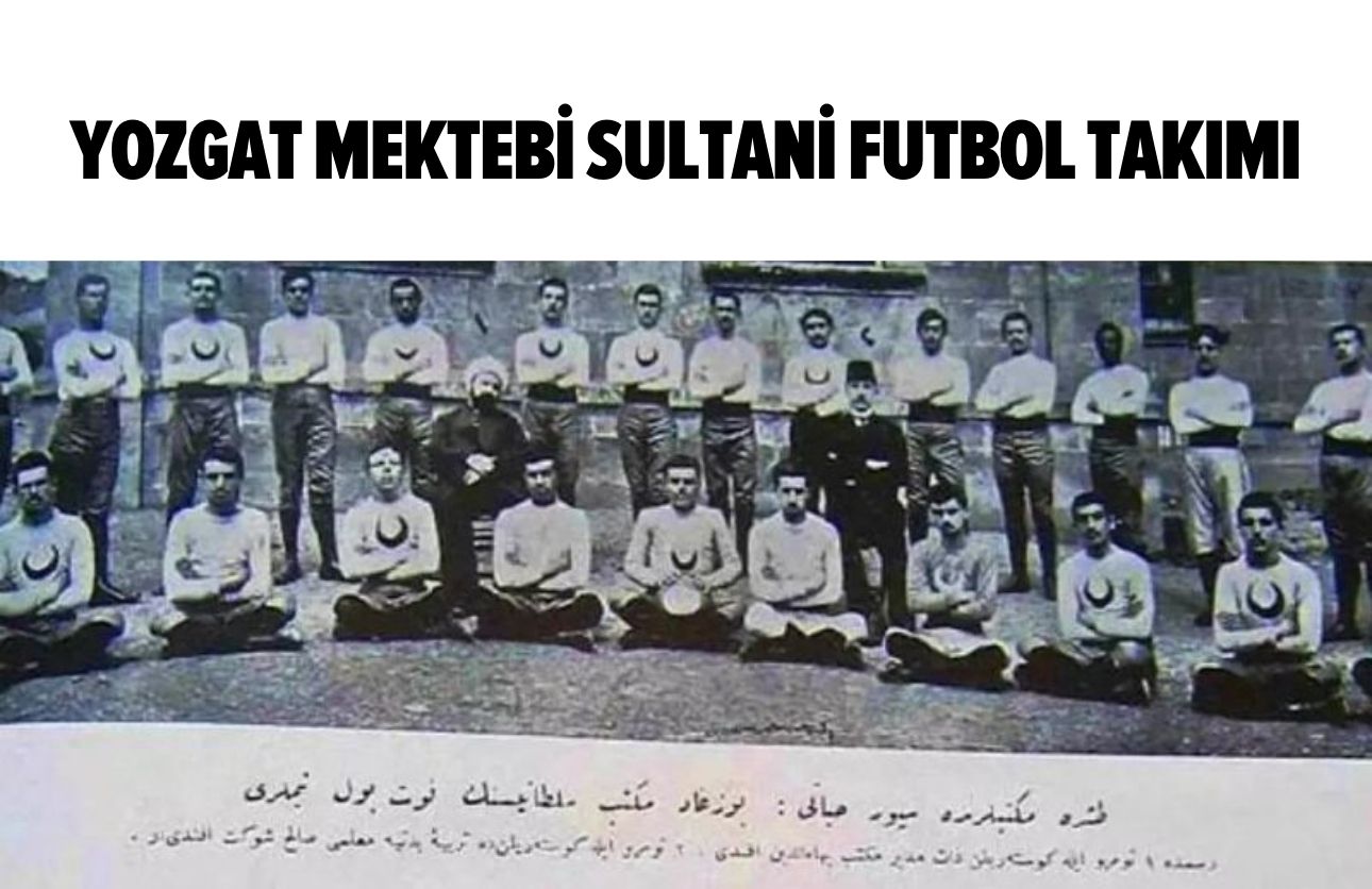 anadoluda-ilk-futbol-takimi-yozgatta-kuruldu-3.jpg